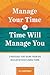 Manage Your Time or Time Will Manage You: Strategies That Work from an Educator Who's Been There: Strategies That Work from an Educator Who's Been There