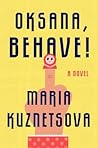 Oksana, Behave! by Maria Kuznetsova