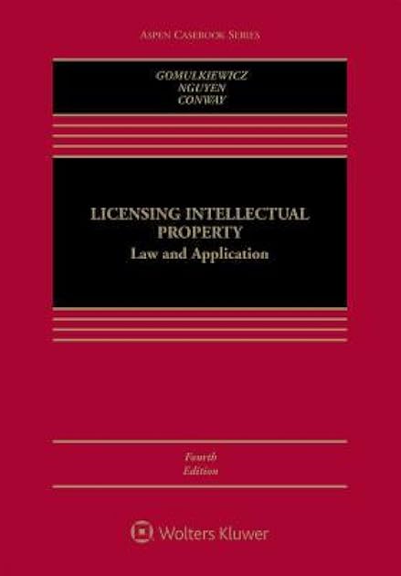 Licensing Intellectual Property: Law and Application (Aspen Casebook)