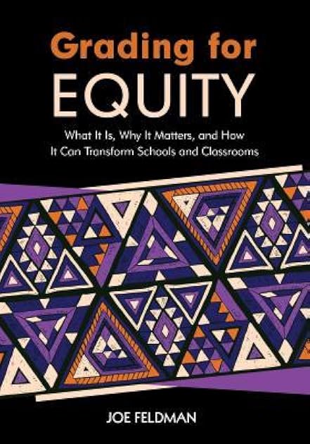 Grading for Equity: What It Is, Why It Matters, and How It Can Transform Schools and Classrooms