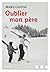 Oublier mon père