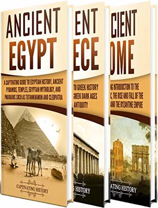 Ancient History: A Captivating Guide to Ancient Egypt, Ancient Greece and Ancient Rome (Exploring Ancient History)