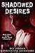 Shadowed Desires: Book Thre...