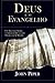 Deus é o Evangelho by John      Piper