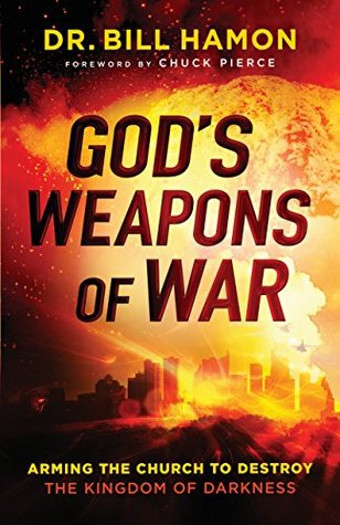 God's Weapons of War: Arming the Church to Destroy the Kingdom of Darkness (Kindle Edition)