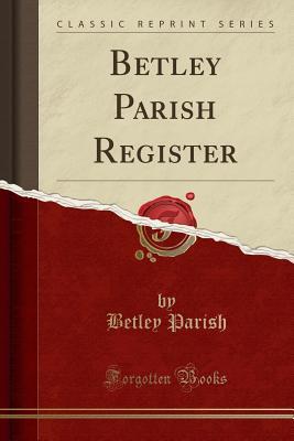 Betley Parish Register (Classic Reprint)