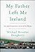 My Father Left Me Ireland: An American Son's Search For Home