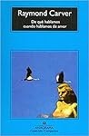 De qué hablamos cuando hablamos de amor by Raymond Carver