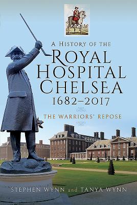 A History of the Royal Hospital Chelsea 1682–2017: The Warriors' Repose (Hardcover)