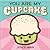 You Are My Cupcake and We B...