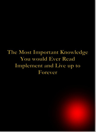 The Most Important Knowledge You would Ever Read Implement and Live up to Forever