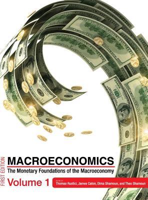 Macroeconomics: The Monetary Foundations of the Macroeconomy, Volume 1