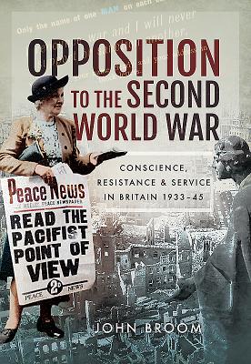 Opposition to the Second World War: Conscience, Resistance and Service in Britain, 1933–45