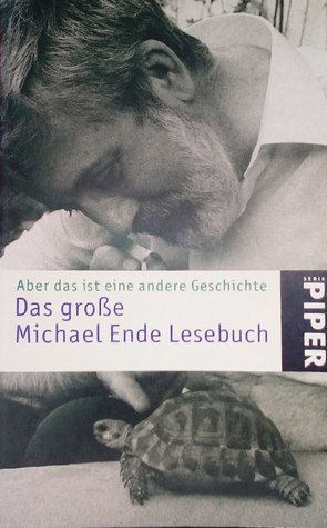 Aber das ist eine andere Geschichte...: Das große Michael Ende Lesebuch