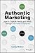 Authentic Marketing: How to...