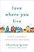 Love Where You Live: How to Live Sent in the Place You Call Home