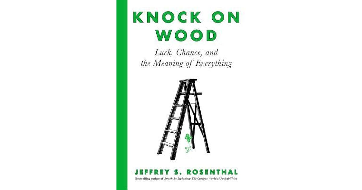 Knock on Wood Luck, Chance, and the Meaning of Everything by Jeffrey S