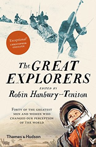 The Great Explorers: Forty of the Greatest Men and Women Who Changed Our Perception of the World (Kindle Edition)