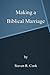 Making a Biblical Marriage by Steven R. Cook