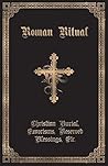 The Roman Ritual: Volume II: Christian Burial, Exorcisms, Reserved Blessings, Etc.