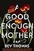 A Good Enough Mother by Bev Thomas