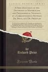A Free Discussion of the Doctrines of Materialism, and Philosophical Necessity, in a Correspondence Between Dr. Price, and Dr. Priestley (Classic Reprint)