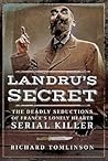 Landru’s Secret: The Deadly Seductions of France’s Lonely Hearts Serial Killer