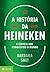 A Historia da Heineken: A Cerveja Que Conquistou O (Em Portugues do Brasil)