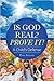 Is God Real? Prove It!: A C...