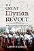 The Great Illyrian Revolt: ...