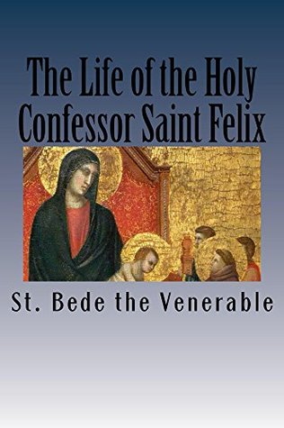 The Life of the Holy Confessor Saint Felix (Kindle Edition)
