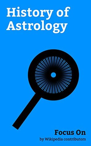 Focus On: History of Astrology: Rosicrucianism, Phrenology, The Planets, Sacred Geometry, Magi, Barnum Effect, Prague astronomical Clock, Axis Mundi, Geomancy, Medical Astrology, etc. (Kindle Edition)