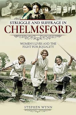Struggle and Suffrage in Chelmsford: Women's Lives and the Fight for Equality