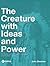The Creature with Ideas and...
