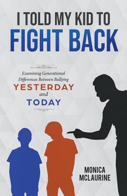 I Told My Kid To Fight Back: Examining Generational Differences Between Between Bullying Yesterday and Today
