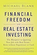 Financial Freedom with Real Estate Investing: The Blueprint To Quitting Your Job With Real Estate - Even Without Experience Or Cash