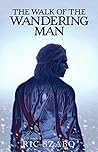 The Walk of the Wandering Man (Complete) by Ric Szabo