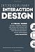 Interdisciplinary Interaction Design: A Visual Guide to Basic Theories, Models and Ideas for Thinking and Designing for Interactive Web Design and Digital Device Experiences