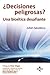 ¿Decisiones peligrosas? Una bioética desafiante by Julian Savulescu