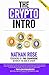 The Crypto Intro: Guide To Mastering Bitcoin, Ethereum, Litecoin, Cryptoassets, Blockchain & The Age Of Cryptocurrency Investing