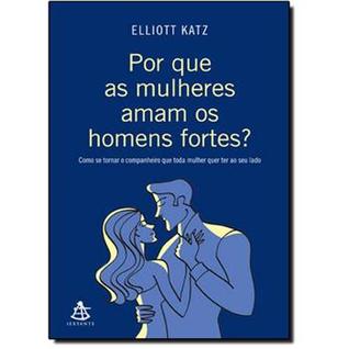 porque as mulheres amam os homens fortes
