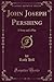 John Joseph Pershing: A Sto...