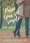 Passé (Pas Si) Simple by Linda Catherine