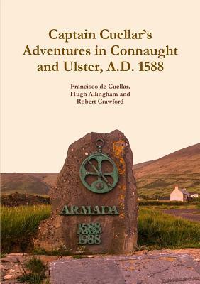 Captain Cuellar’s Adventures in Connaught and Ulster, A.D. 1588 (Paperback)