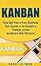 KANBAN: Guía Ágil Paso a Paso Diseñada Para Ayudar a los Equipos a Trabajar Juntos de Manera Más Eficiente (Kanban in Spanish/ Kanban en Español) (Spanish Edition)