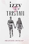 Izzy + Tristan by Shannon Dunlap