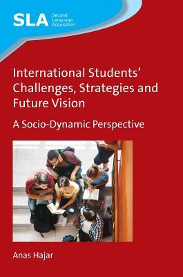 International Students' Challenges, Strategies and Future Vision: A Socio-Dynamic Perspective (Second Language Acquisition, 129)
