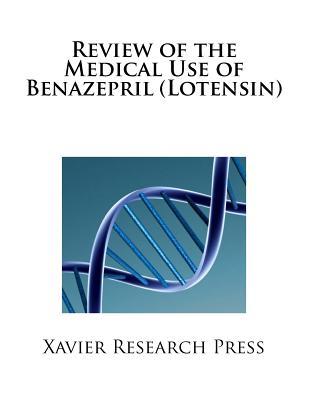 Review of the Medical Use of Benazepril (Lotensin)