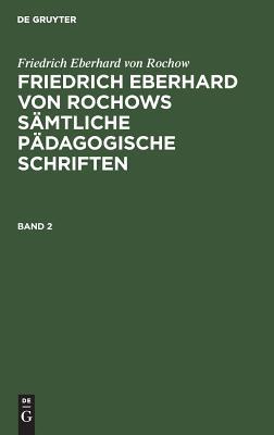 Friedrich Eberhard von Rochow: Friedrich Eberhard von Rochows sämtliche pädagogische Schriften. Band 2 (German Edition)