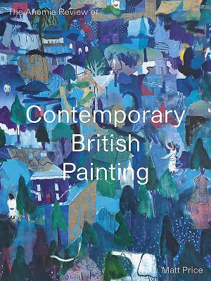 The Anomie Review of Contemporary British Painting: Volume 1